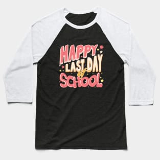 Happy Last Day Of School Teacher Humor Gift Baseball T-Shirt